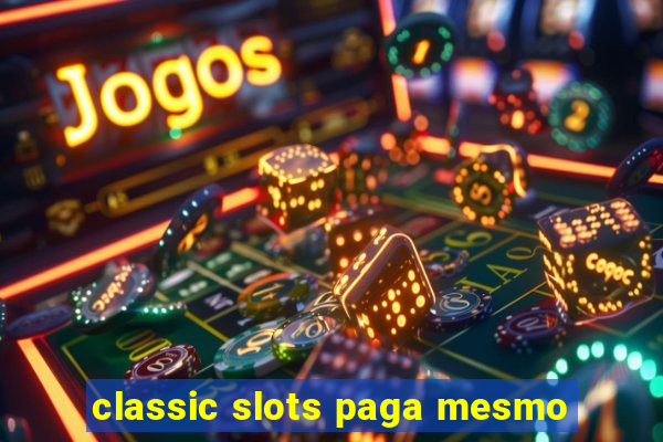 classic slots paga mesmo